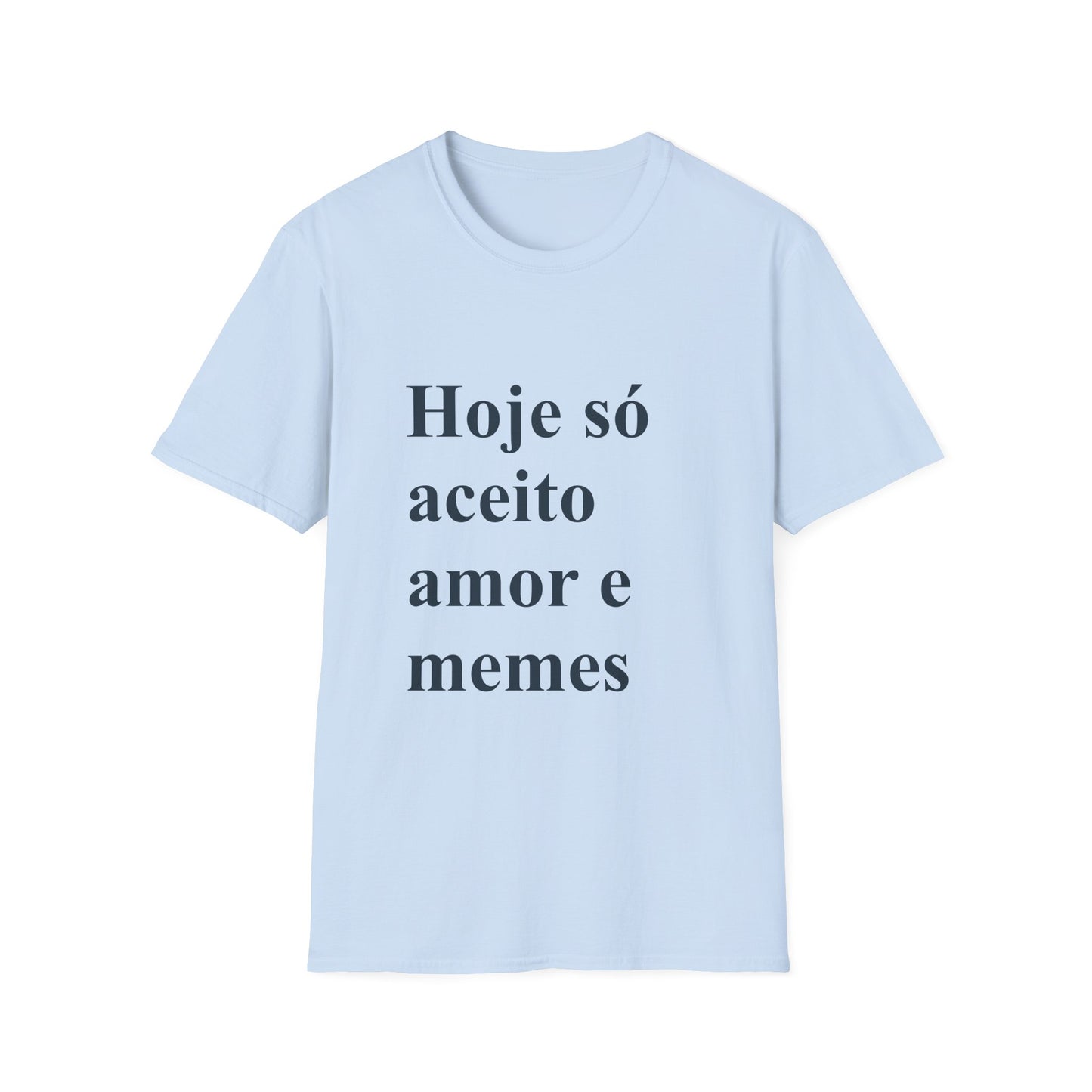 Hoje só aceito amor e memes T-shirt | Brazilian Meme Tee | Camiseta Presente Brasileira | Softstyle Comfort