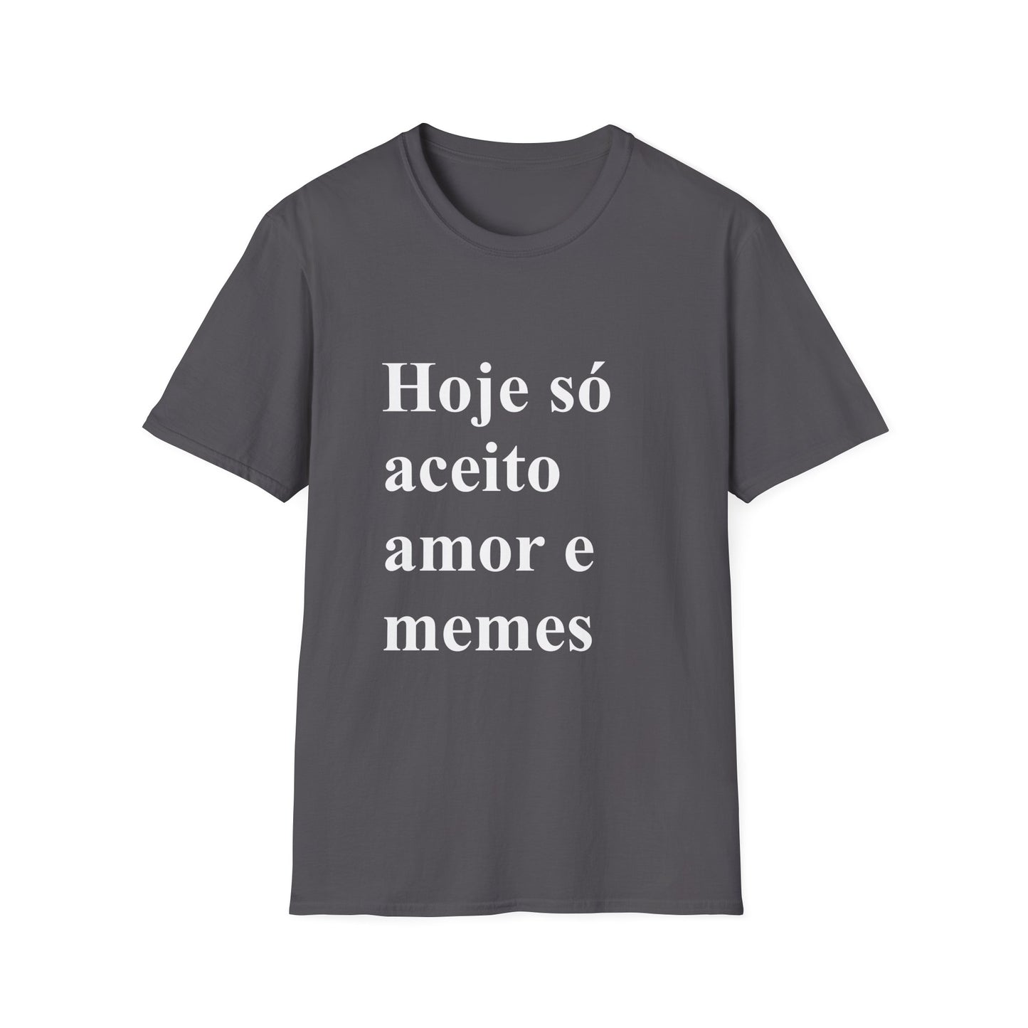 Hoje só aceito amor e memes T-shirt | Brazilian Meme Tee | Camiseta Presente Brasileira | Softstyle Comfort