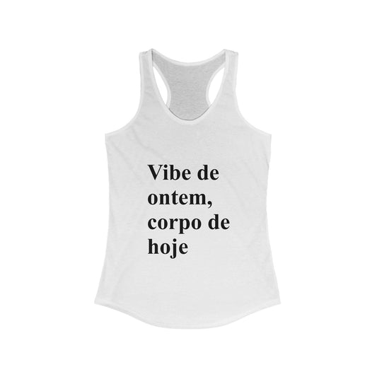 "Vibe de Ontem, Corpo de Hoje" Tank | Brazilian Women's Racerback | Conforto e Estilo