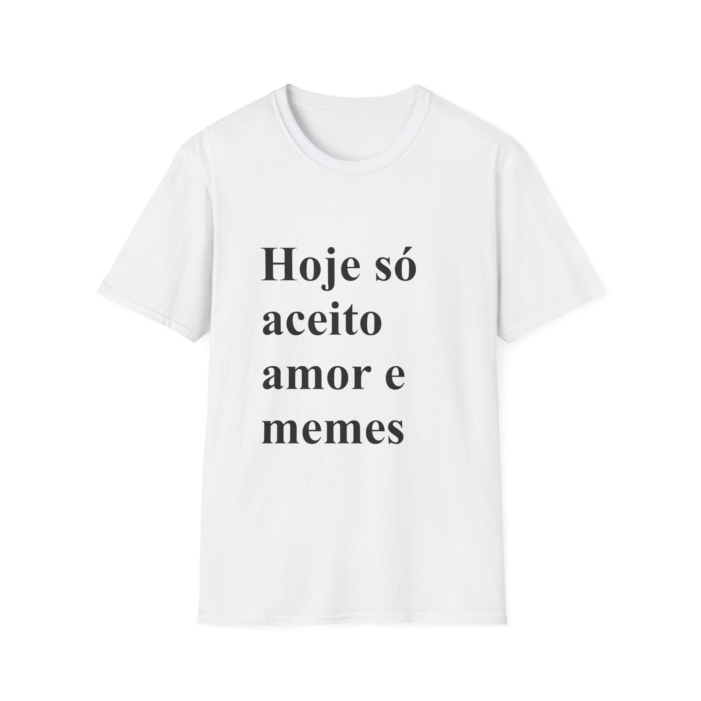 Hoje só aceito amor e memes T-shirt | Brazilian Meme Tee | Camiseta Presente Brasileira | Softstyle Comfort