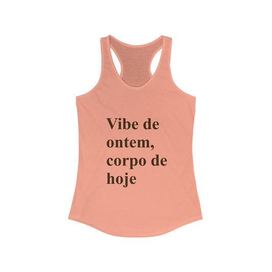 "Vibe de Ontem, Corpo de Hoje" Tank | Brazilian Women's Racerback | Conforto e Estilo